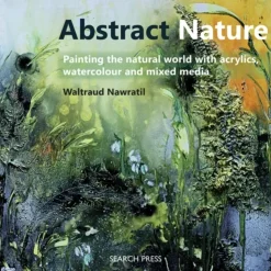 Abstract Nature Painting the natural world with acrylics watercolour and mixed media