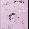 Andy Warhol Love, Sex, and Desire