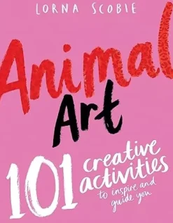 Animal Art 101 Creative Activities to Inspire and Guide You
