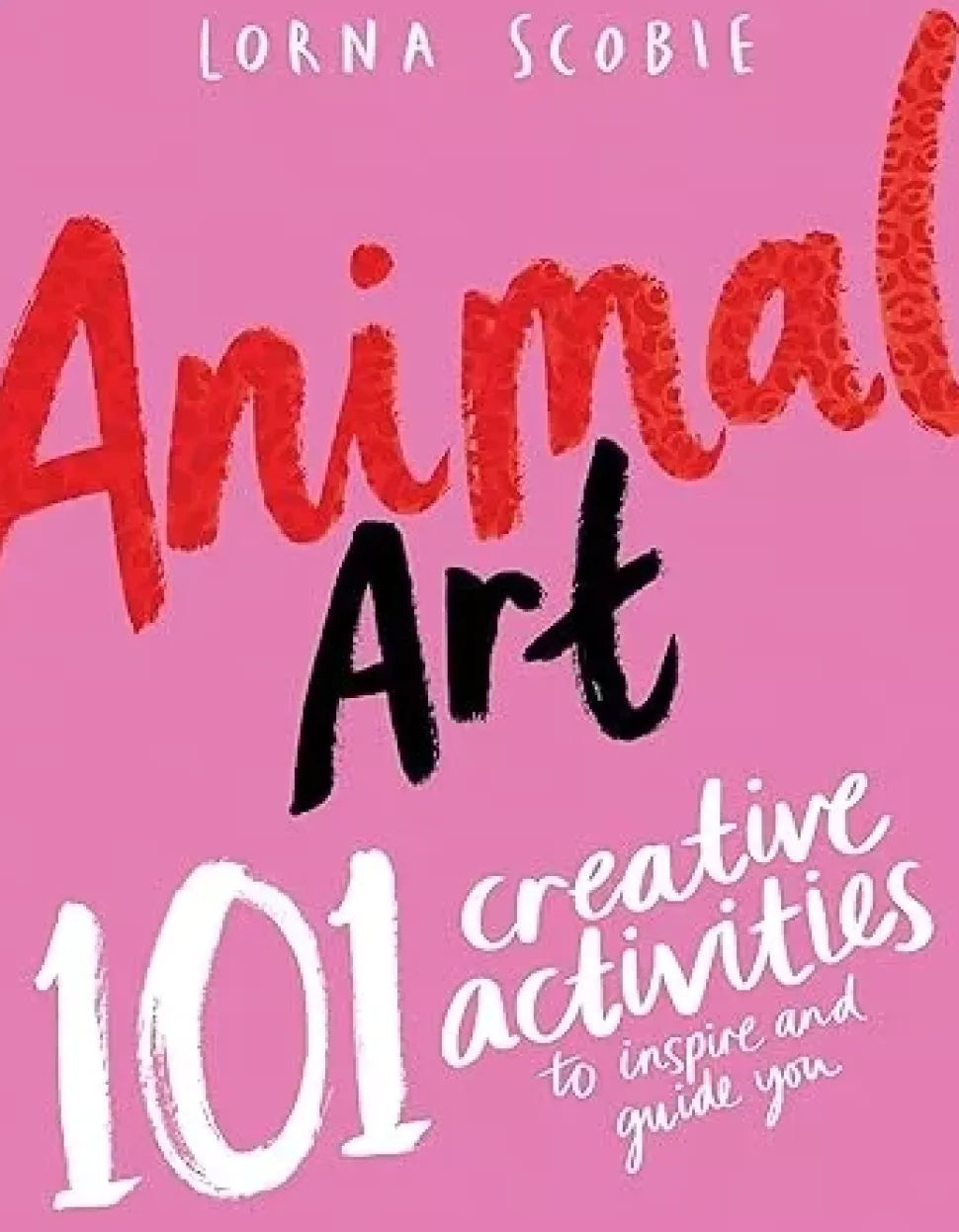 Animal Art 101 Creative Activities to Inspire and Guide You