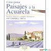 Cómo pintar paisajes a la acuarela Técnicas básicas y ejemplos ilustrados