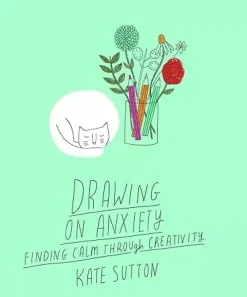 Drawing On Anxiety Finding Calm Throuhg Creativity Vol 2