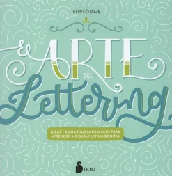 El arte del lettering ideas y ejercicios paso a paso para aprender a dibujar letras bonitas