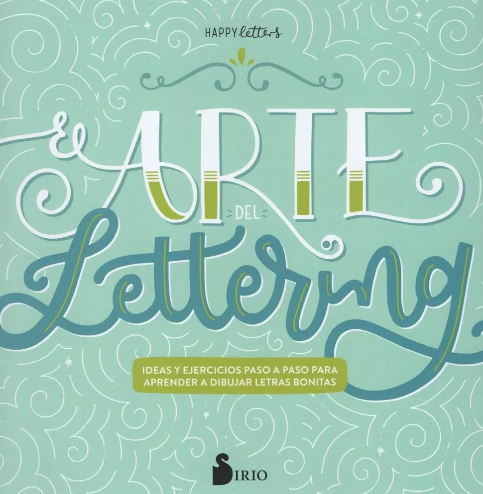 El arte del lettering ideas y ejercicios paso a paso para aprender a dibujar letras bonitas