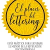 El placer del lettering guía práctica para explorar el mundo de la rotulación contemporánea