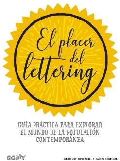 El placer del lettering guía práctica para explorar el mundo de la rotulación contemporánea