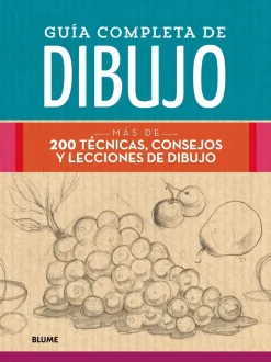 Guía completa de dibujo Más de 200 técnicas, consejos y lecciones de dibujo