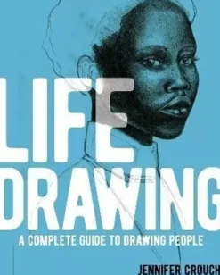 Life Drawing A Complete Guide to Drawing People