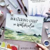Mastering Light in Watercolor