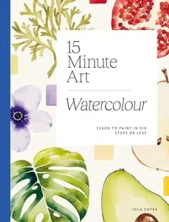 15-minute Art Watercolour Learn to Paint in Six Steps or Less