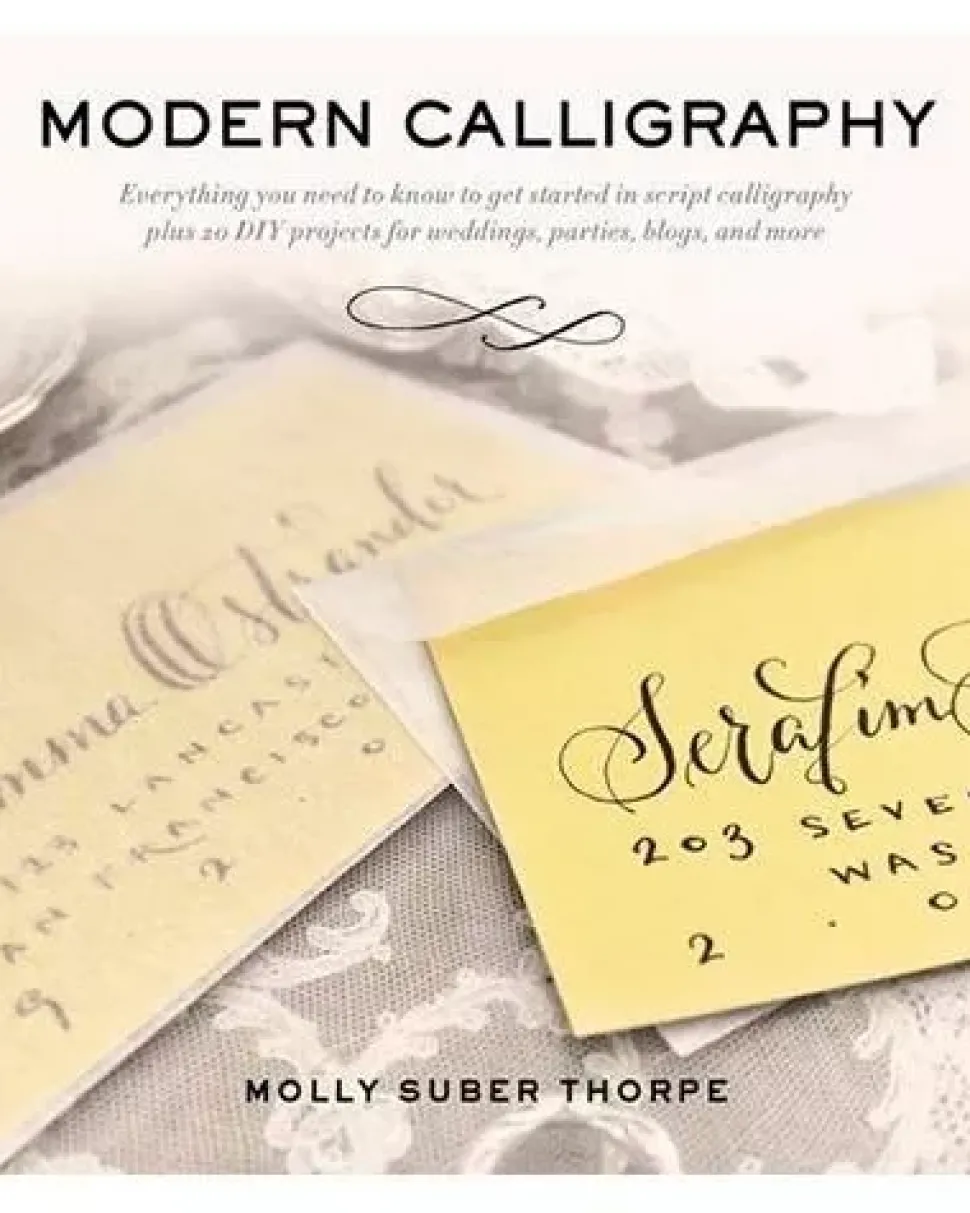 Modern Calligraphy: Everything You Need to Know to Get Started in Script Calligraphy