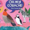 Oh My Gouache! The Beginner's Guide to Painting with Opaque Watercolour