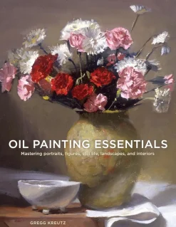 Oil painting essentials mastering portraits, figures, still lifes, landscapes, and Interiors