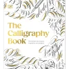 The calligraphy book Pointed pen techniques, inspiration, and projects